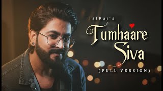 Tumhare Siva (FULL VERSION)- JalRaj | New Hindi Covers | 90s Songs