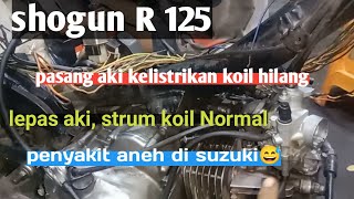 shogun R 125 pasang aki kelistrikan koil hilang,, ketika aki di buka kelistrikan koil normal