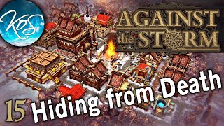 Against the Storm - HIDING FRROM DEATH - Roguelike City Builder, First Look, Early Access, Ep 15