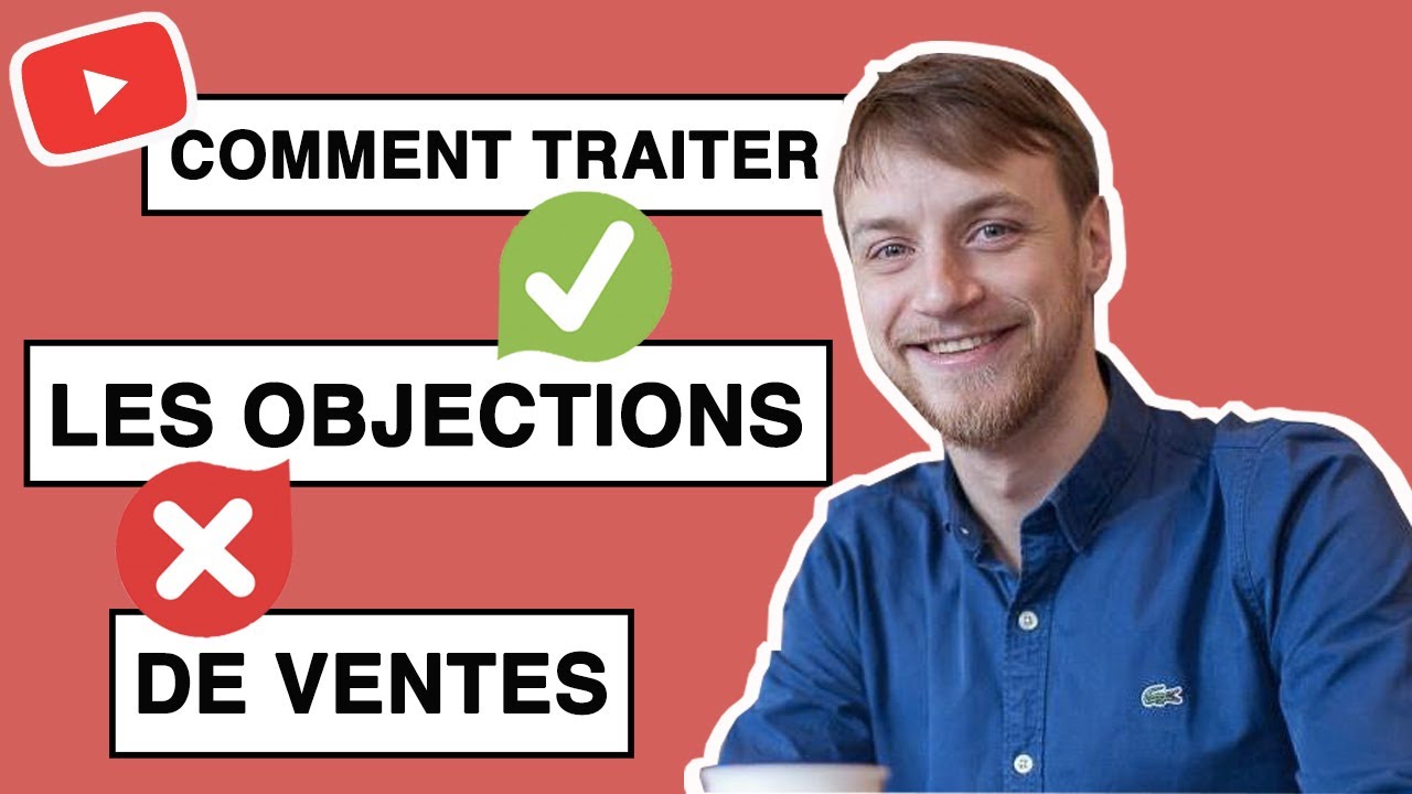 Comment traiter les objections de ses clients ? - YouTube
