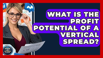 What Is The Profit Potential Of A Vertical Spread? - Stock and Options Playbook