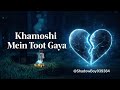 Khamoshi Mein Toot Gaya | Dil Se Nikli Dard Bhari Awaaz 💔  "new song"