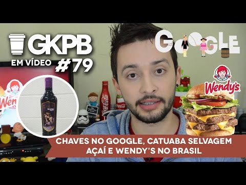 Chaves no Google, Catuaba Selvagem Açaí e Wendy’s no Brasil | GKPB Em Vídeo  #79