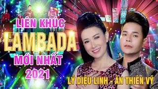Liên Khúc Lambada Hải Ngoại Sôi Động 2021, Vũ Điệu Lambada Cha Cha Cha - Ân Thiên Vỹ Ft Lý Diệu Linh