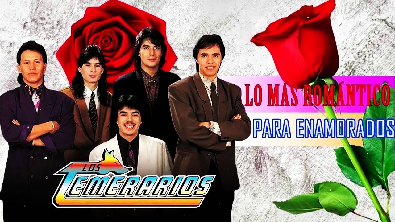 Los Temerarios Lo Más Romántico Para Enamorados Lo Mejor De Los Temerarios