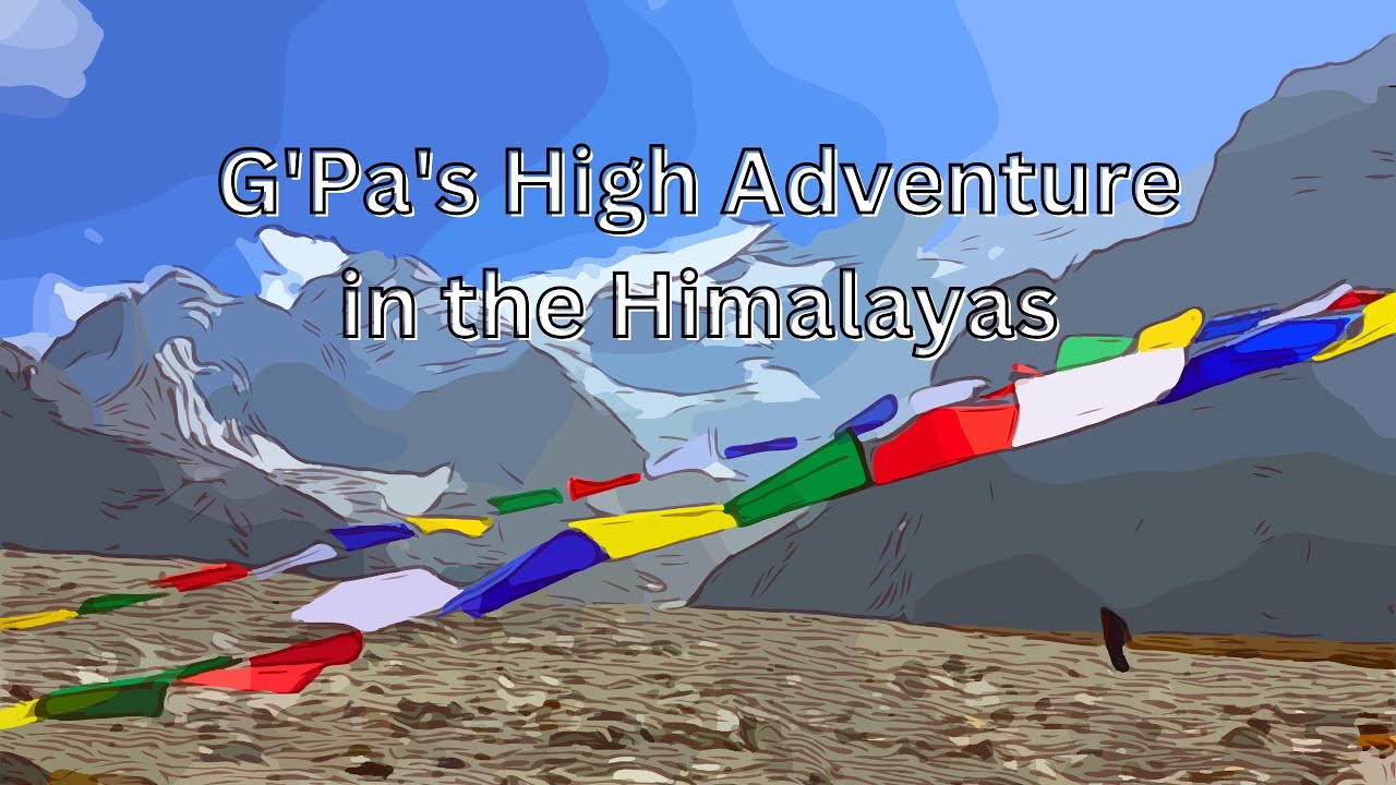 G'pa's High Adventure in the Himalayas