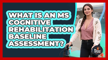 What Is An MS Cognitive Rehabilitation Baseline Assessment? - MS Support Network