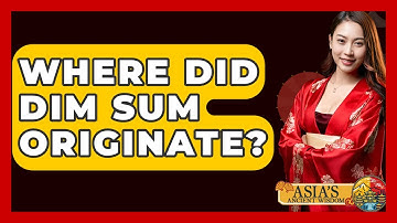 Where Did Dim Sum Originate? - Asia