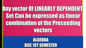 Any Vector From Linearly Dependent Set Can Be Expressed As linear Combination of Preceeding vectors
