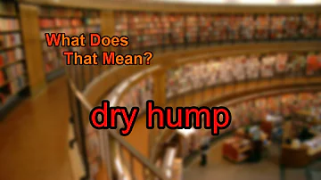 What does dry hump mean?