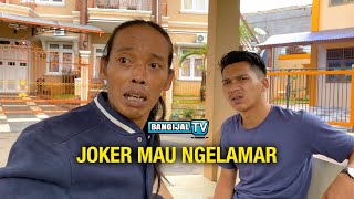 JOKER MAU NGELAMAR || BANGIJAL TV