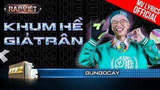 Khum Hề Giả Trân - gung0cay - Team BigDaddy | Rap Việt 2023 [MV Lyrics]