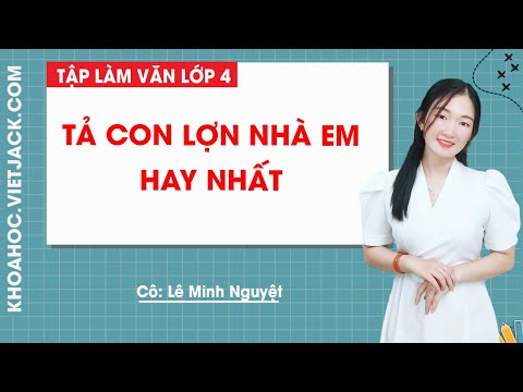 Tả con lợn nhà em hay nhất - Tập làm văn lớp 4 - Cô Lê Minh Nguyệt