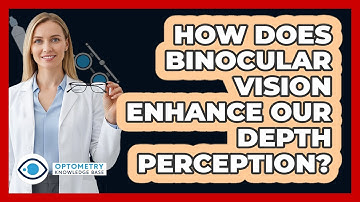 How Does Binocular Vision Enhance Our Depth Perception? - Optometry Knowledge Base