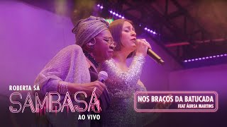 Roberta Sá - Nos Braços da Batucada (Part @AAureaMartins ) - Show Sambasá - Ao Vivo