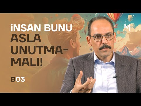 İnsan Bunu Asla Unutmamalı! - İbrahim Kalın | Kendi Gökkubbemiz