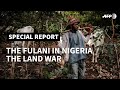PART I The Fulani In Nigeria The Land War I AFP PART I The Fulani In Nigeria The Land War I AFP