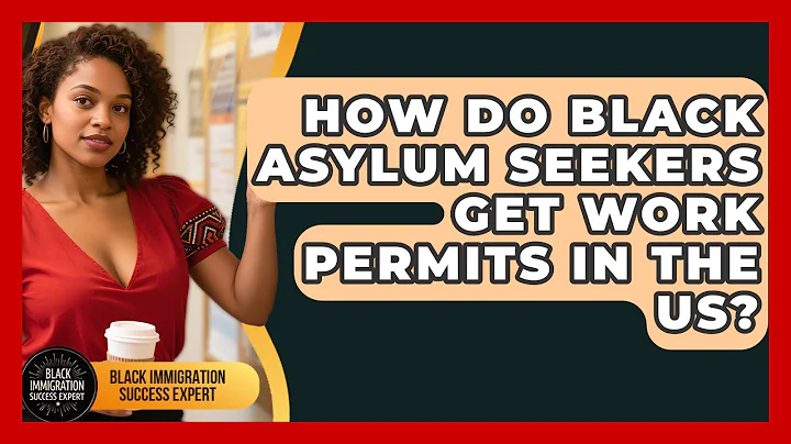 How Do Black Asylum Seekers Get Work Permits In The US? - Black Immigration Success Expert