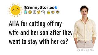 AITA for cutting off my wife and her son after they went to stay with her ex?