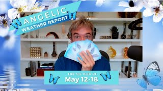 Angelic Weather Report for May 12 to 18, 2024