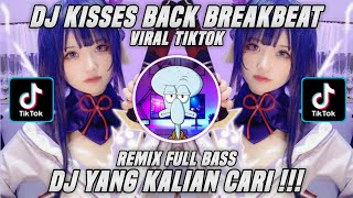 DJ KISSES BACK BREAKBEAT TIKTOK VIRAL !!! TERBARU 2021 || DJ YANG KALIAN CARI