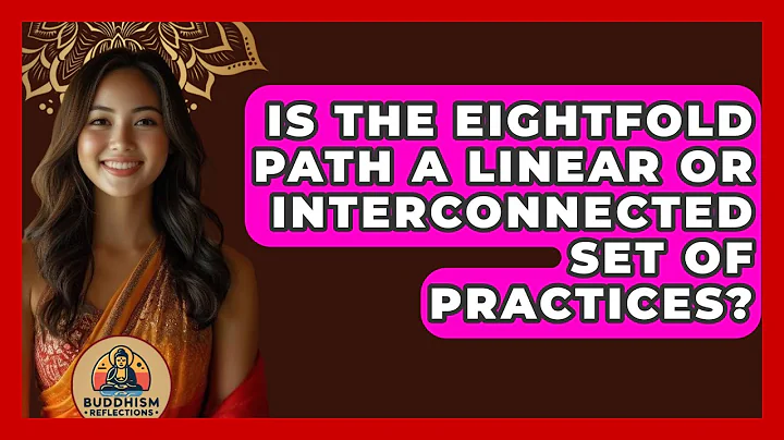 Is the Eightfold Path a Linear or Interconnected Set of Practices? - Buddhism Reflections