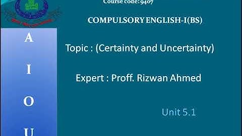 Compulsory English-1(9407, 1423) | Program 07 | Certainty and Uncertainty | AIOU