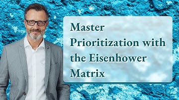 Master Prioritization with the Eisenhower Matrix