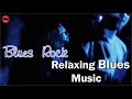 Relaxing Blues ✰  Rock Ballads Music ✰ Best Blues Songs of All Time ✰ #10