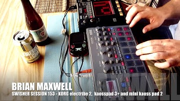 153 - Korg electribe 2, Kaoss Pad 3+ and Mini Kaoss Pad 2 - swisher session 153 - Brian Maxwell