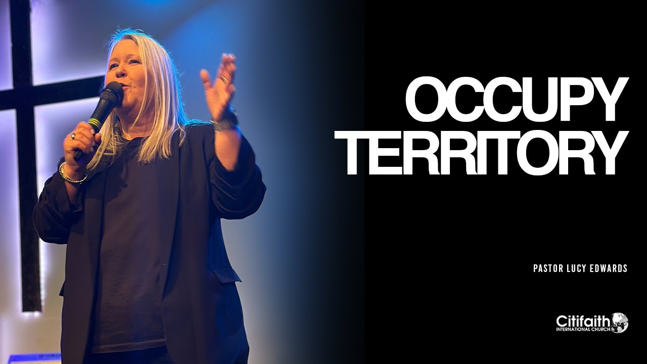 "Occupy Territory" - Ps Lucy Edwards - 14.06.26