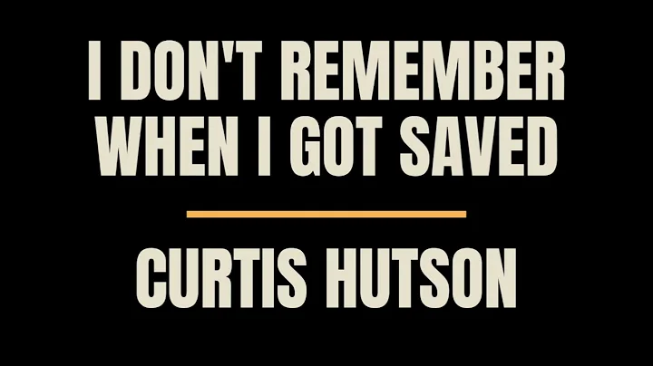 I Don't Remember When I Got Saved- Pastor Curtis H...