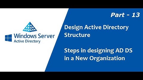 Active Directory for Beginners : Part - 13 (Designing Active Directory Structure : Part-1)