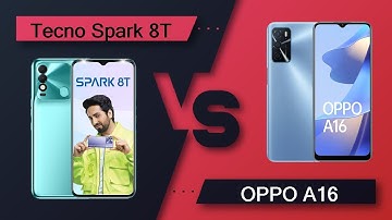 Tecno Spark 8T Vs OPPO A16 - Full Comparison [Full Specifications]