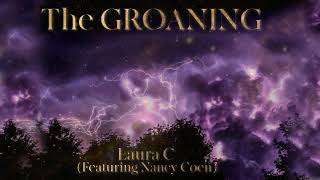 THE GROANING by Laura C (Ftr. Nancy Coen) All Creation, Ancient Sounds, Arise & Shine, Love of God