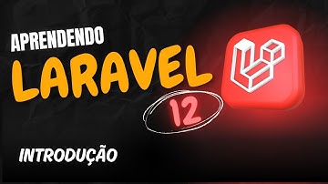 Aprendendo Laravel 12 -  Aula 1 - Por que Laravel 12 é a MELHOR Opção para Desenvolvimento Web?