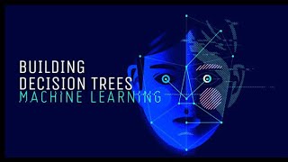 Building Decision Trees - Machine Learning | Beginner to Professional | Code Fantasy