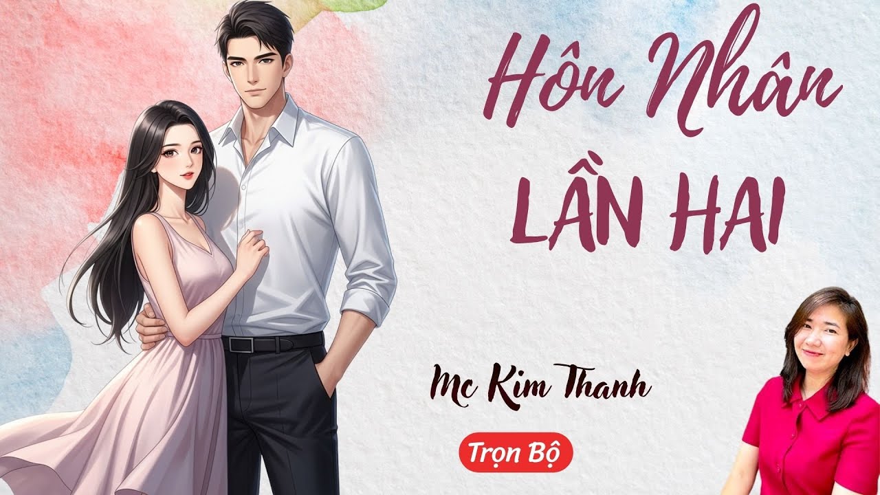 AUDIO NGÔN TÌNH: HÔN NHÂN LẦN HAI | TỔNG HỢP TRUYỆN HAY MC KIM THANH DIỄN ĐỌC CẢM XÚC.
