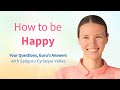 How to be happy  your questions gurus answers