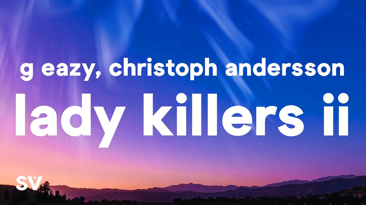 G Eazy   Lady Killers II Christoph Andersson Remix Lyrics