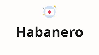 How to pronounce  Habanero