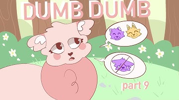 Dumb Dumb | Part 9