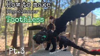 How to make Pipecleaner Toothless (Final part!!)
