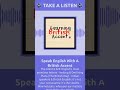Are you learning the British Accent?