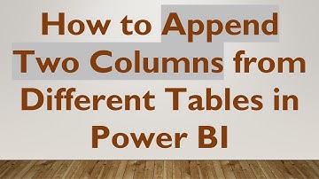 How to Append Two Columns from Different Tables in Power BI