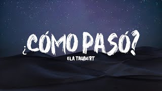 Ela Taubert  ¿Cómo Pasó? (Letra / Lyrics)