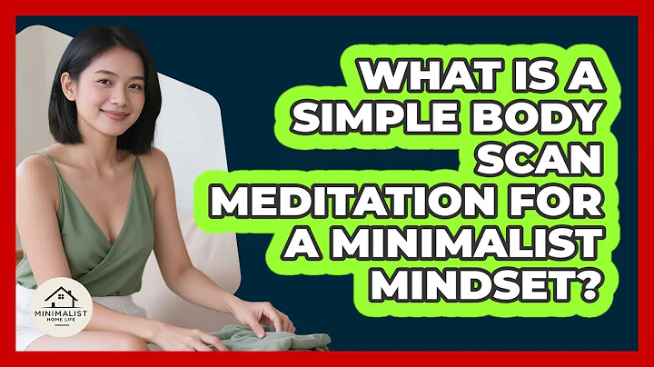 What Is A Simple Body Scan Meditation For A Minimalist Mindset? - Minimalist Home Life