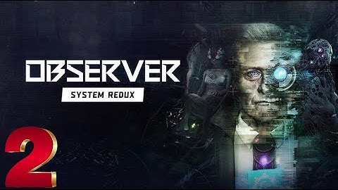 Observer System Redux [Complete Walkthrough - No Commentary] [Part 2/4]  - Gameplay PC