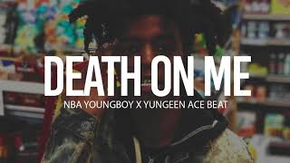 (FREE) 2018 NBA Youngboy x Yungeen Ace Type Beat " Death On Me " (Prod By TnTXD)
