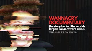 WANNACRY: The World's Largest Ransomware Attack (Documentary)